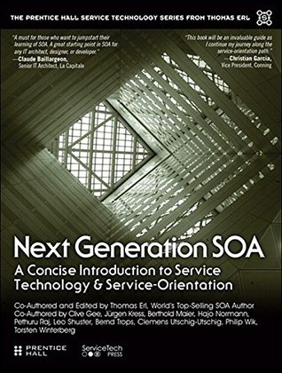 Next Generation SOA: A Concise Introduction to Service Technology & Service-Orientation (The Pearson Service Technology Series from Thomas Erl)