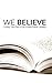 We Believe: Core Truths for Christian Living