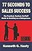 77 Seconds to Sales Success by Kenneth G. Hasty