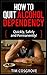 How To Quit Alcohol Dependency - Quickly, Safely and Permanen... by Tim Cosgrove