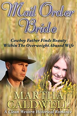 Mail Order Bride: Cowboy Father Finds Beauty Within The Overweight Abused Wife (Kindle Edition)