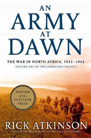 An Army at Dawn: The War in North Africa, 1942-1943 (World War II Liberation Trilogy, #1)