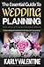 The Essential Guide to Wedding Planning by Karly Valentine
