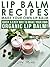 Lip Balm Recipes by Kitty Moore