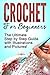 Crochet for Beginners: The Ultimate Step by Step Guide with Illustrations and Pictures!