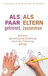 Als Paar getrennt - Als Eltern zusammen: Wie eine gemeinsame Erziehung nach der Trennung gelingt (German Edition)
