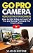 Go Pro Camera: Video editing for Beginners: How to Edit Video in Final Cut Pro and Adobe Premiere Pro Step by Step