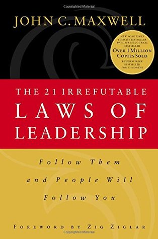 The 21 Irrefutable Laws of Leadership: Follow Them and People Will Follow You (Hardcover)