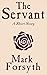 The Servant by Mark Forsyth The Servant by Mark Forsyth
