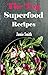 Super Food Recipes: Healthy and Delicious Super Food Recipes That Will Make You Feel Younger (Superfood Recipes)