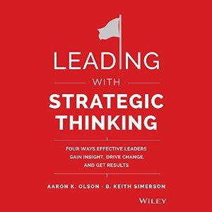 Leading with Strategic Thinking: The Top Four Leadership Styles to Discover Your Personal Strengths, Execute a Plan, and Impact Your Team
