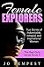 Female Explorers: True Stories Of Indomitable, Intrepid, And Inspirational Women (The Bad Girls Series Book 5)