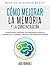 Cómo mejorar la memoria y la concentración: Técnicas para aumentar tus capacidades mentales y lograr que el cerebro funcione a su máximo rendimiento (Eficiencia Mental nº 2) (Spanish Edition)