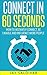Connect In 60 Seconds: How to Instantly Connect, Be Likable and Influence More People