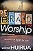 Rebranding Worship by Wayne Huirua