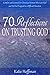 70 Reflections on Trusting God: Comfort and Counsel for Christian Women Who Love God and Yet Feel Trapped in a Difficult Situation
