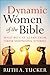 Dynamic Women of the Bible: What We Can Learn from Their Surprising Stories