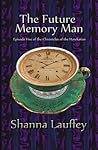The Future Memory Man by Shanna Lauffey