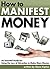 How to Manifest Money: An Essential Guide for Using the Law of Attraction to Make More Money - ( How to Save Money Fast | How to Make Quick Money | Need Cash Now )