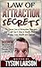 Law of Attraction Secrets: The Secret Law of Attraction Principles THEY Left Out & How to Really Manifest Money, Love, Health and Success