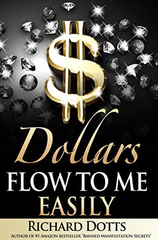 Dollars Flow To Me Easily (Kindle Edition)