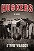 Huskers: A Novel