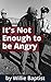 It's Not Enough to be Angry by Willie Baptist