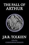 The Fall of Arthur by J.R.R. Tolkien