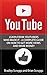 YouTube: Learn From YouTubers Who Made It - A Complete Guide on How to Get More Views and Make Money