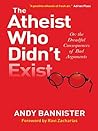 Book cover for The Atheist Who Didn't Exist: Or the dreadful consequences of bad arguments