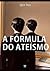 A fórmula do ateísmo by Igor Teo