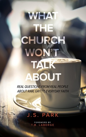 What The Church Won't Talk About (Revised and Updated): Real Questions From Real People About Raw, Gritty, Everyday Faith