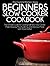 Slow Cooker Cookbook for Beginners: The Ultimate Guide for Cooking with your Slow Cooker. Make Amazing, Mouthwatering and Delicious Meals with Almost 0 Effort (The Essential Kitchen Series 20)