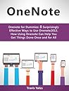 Onenote: Onenote for Dummies: 8 Surprisingly Effective Ways to Use Onenote 2013. How Using Onenote Can Help You Get Things Done Once and for All (Onenote, Onenote for Dummies, how to use onenote)