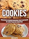 Cookies: Delicious Cookie Recipes You can Make in Less than 20 Minutes (Cookies, Cookie books, christmas cookies)