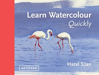 Learn Watercolour Quickly: Techniques and painting secrets for the absolute beginner (Learn Quickly)