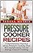 Pressure Cooker Recipes: Comprehensive Tutorial about Pressure Cooking That Will Significantly Cut the Energy Used for Cooking (Pressure Cooker Recipes, pressure cooker, pressure cooker perfection)