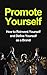 Promote Yourself - How to Reinvent Yourself and Define Yourse... by Luis O. Moreta