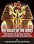 The Valley of the Kings: The History of Ancient Egypt’s Most Famous Tombs and Burial Site
