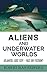 Aliens and Underwater World...