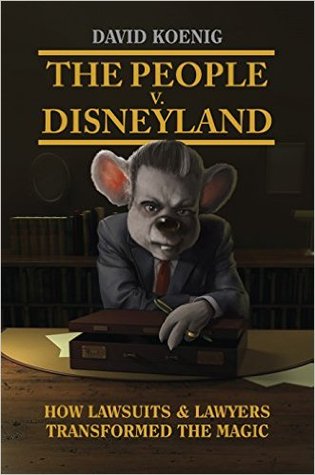 The People V. Disneyland: How Lawsuits & Lawyers Transformed the Magic (Hardcover)