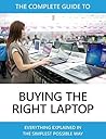 The Complete Guide to Buying the Right Laptop: Everything explained in the simplest possible way