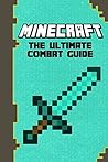 Minecraft: The Ultimate Combat Guide: (Minecraft Secrets, Minecraft Books) (The Ultimate Minecraft Guide Series Book 2)