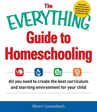 The Everything Guide To Homeschooling: All You Need to Create the Best Curriculum and Learning Environment for Your Child (Everything® Series)