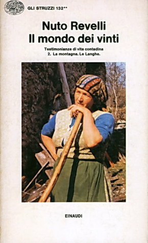 Il mondo dei vinti : Testimonianze di vita contadina: La montagna. Le Langhe