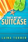 That's Not My Suitcase by Laina Turner