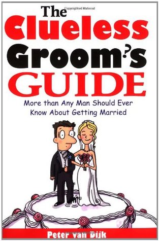 The Clueless Groom's Guide : More Than Any Man Should Ever Know About Getting Married (Paperback)
