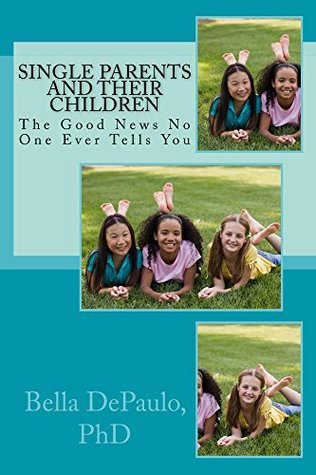 Single Parents and Their Children: The Good News No One Ever Tells You (Kindle Edition)