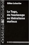 Le Togo, De L'esclavage Au Libéralisme Mafieux