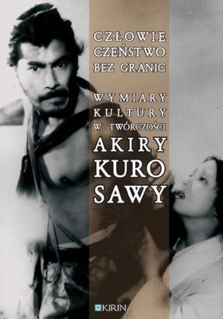 Człowieczeństwo bez granic. Wymiary kultury w twórczości Akiry Kurosawy (Paperback)